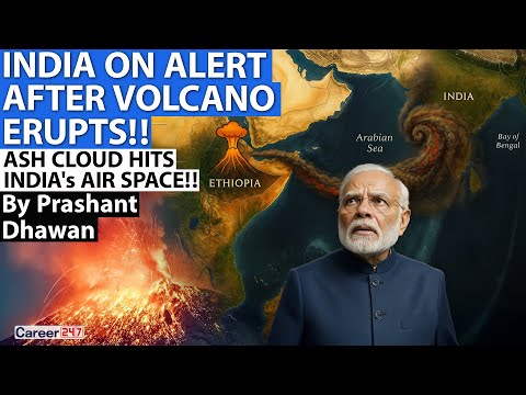 INDIA ON ALERT AFTER VOLCANO ERUPTS IN ETHIOPIA | By Prashant Dhawan | Career 247